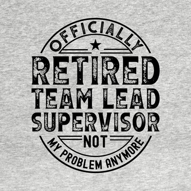 Retired Team Lead Supervisor by Stay Weird